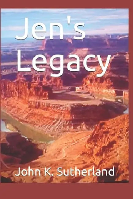 Jen's Legacy by John K. Sutherland