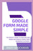 Google Form Made Simple: The Perfect Guide To Creating And Modifying Google Forms From Beginners To by Brockman, Mary