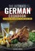 The Ultimate German Cookbook: 111 Dishes From Germany To Cook Right Now by Slavka Bodic