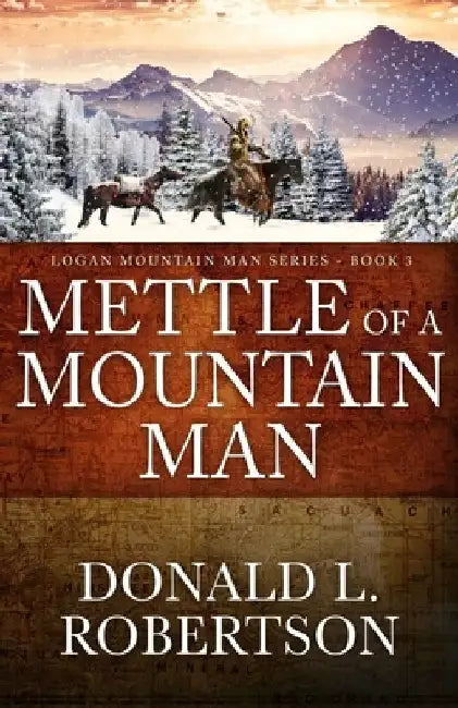 Mettle of a Mountain Man: Logan Mountain Man Western Series - Book 3 by Donald L. Robertson