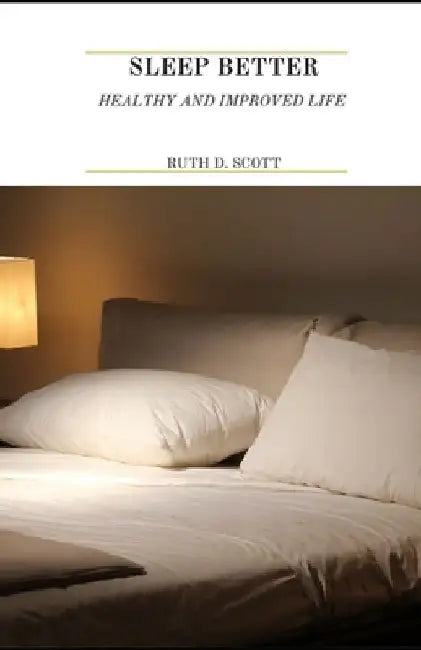 Sleep Better: A Way To Stay Healthy And Improve Life by Ruth D. Scott