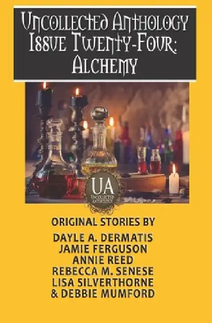 Uncollected Anthology Issue Twenty-Four: Alchemy by Debbie Mumford