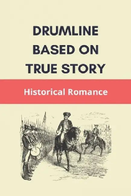 Drumline Based On True Story: Historical Romance: Drum Story Meaning by Corey Zmich