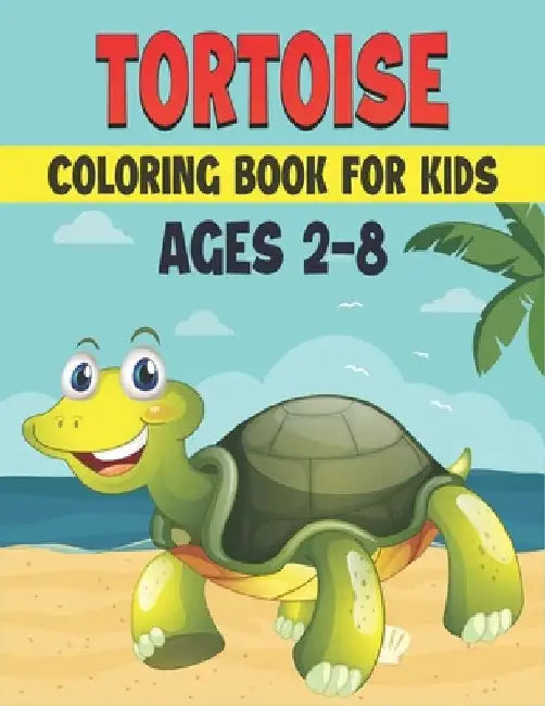 Tortoise Coloring Book For Kids Ages 2-8: 50 Cute Tortoise Designs for Kids And Toddlers by Rr Publications