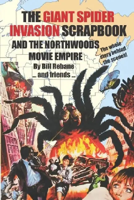 The Giant Spider Invasion Scrapbook: And the Northwoods Movie Empire by Richard Thomas