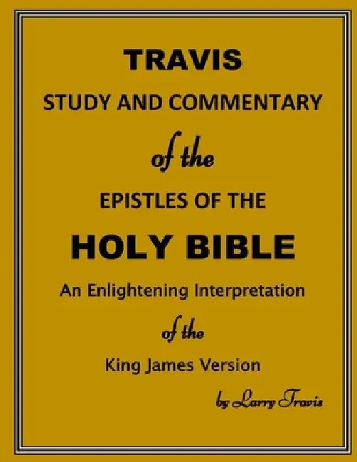 Travis Study and Commentary of the Epistles of the Holy Bible: An Enlightening Interpretation of the King James Version by Diane Travis