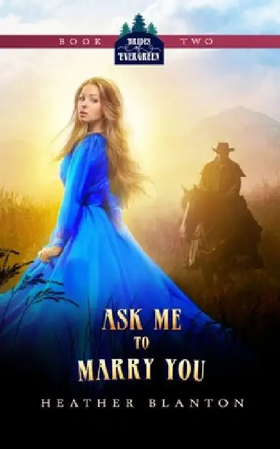 Ask Me to Marry You: Two Christian Historical Western Romances by Heather Blanton