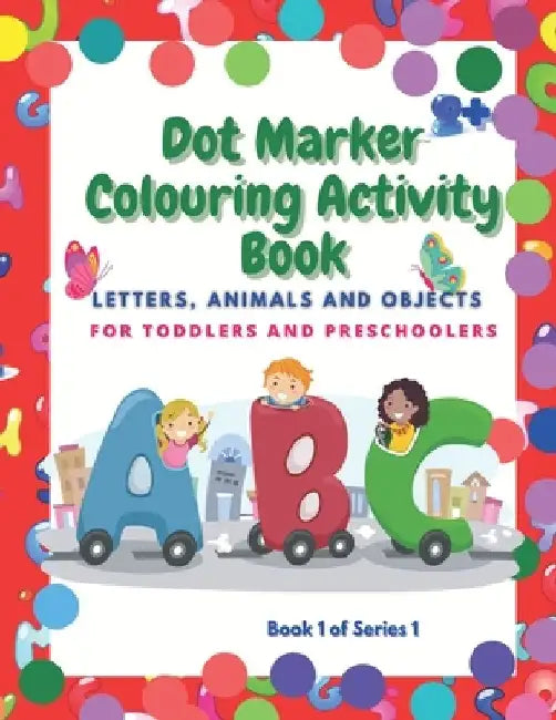 Dot Marker Colouring Activity Book: Letter, Animals and Objects for Toddlers and Preschoolers by Magic Book Maker