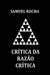 Crítica da Razão Crítica by Samuel Rocha