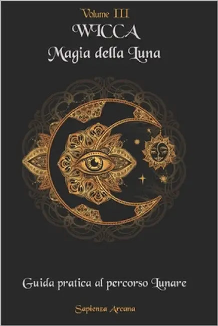 Wicca Magia della Luna: Guida pratica al Percorso Lunare by Arcana, Sapienza