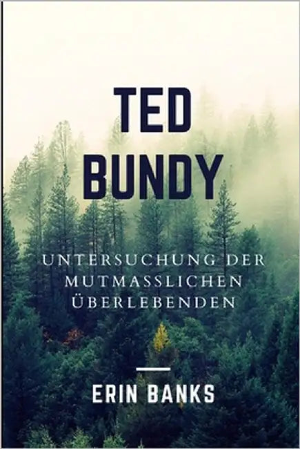 Ted Bundy: Untersuchung Der Mutmaßlichen Überlebenden by Banks, Erin