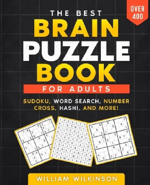 The Best Brain Puzzle Book: Sudoku, Jigsaw Sudoku, Word Search, Number Fill-In, Hashi, Domino, Hidato. by William Wilkinson