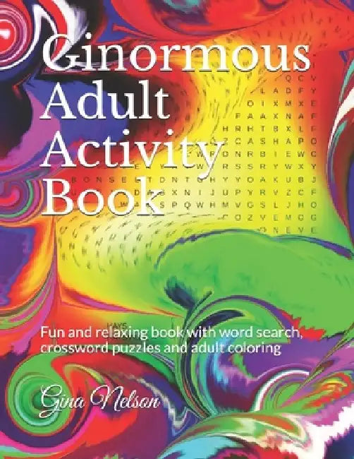 Ginormous Adult Activity Book: Fun and relaxing book with word search, crossword puzzles and adult coloring by Gina Ann Nelson