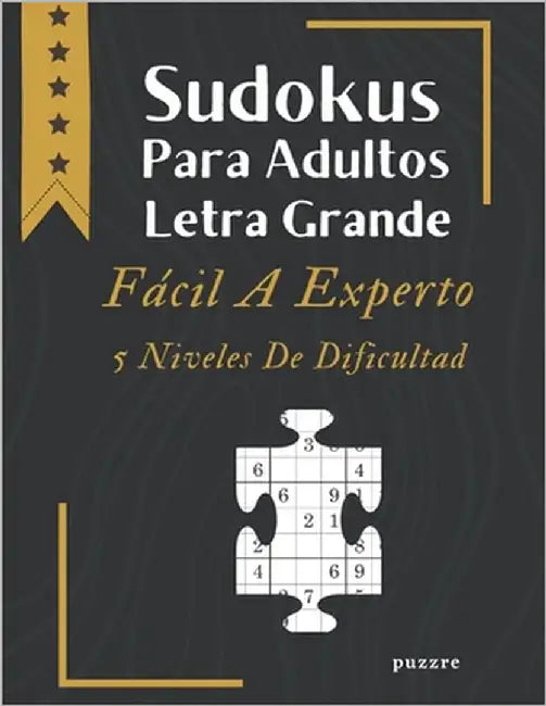Sudokus Para Adultos Letra Grande Fácil A Experto - 5 Niveles De Dificultad: Juegos Mentales Libro De Rompecabezas by Puzzre