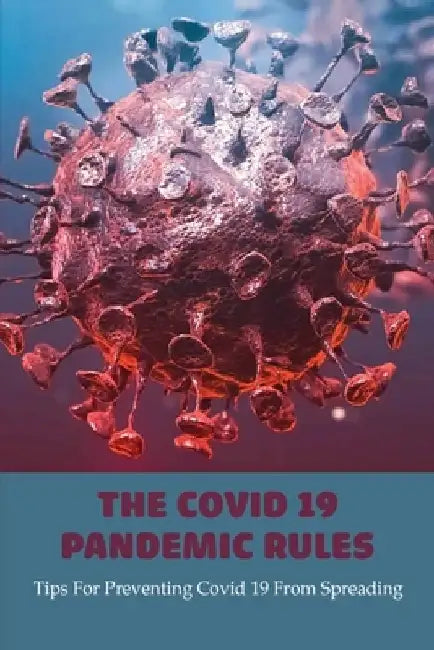 The Covid 19 Pandemic Rules: Tips For Preventing Covid 19 From Spreading: How To Prevent Covid 19 In Schools by Diego Kotz