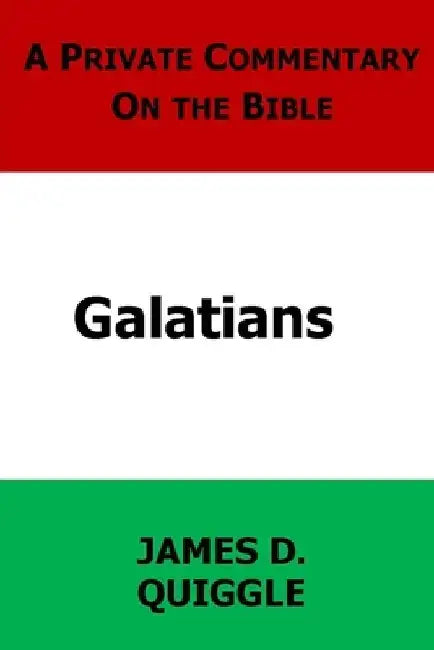 A Private Commentary on the Bible: Galatians by James D. Quiggle