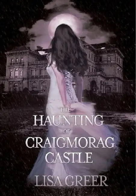 The Haunting of Craigmorag Castle: A historical gothic romance by Lisa Greer