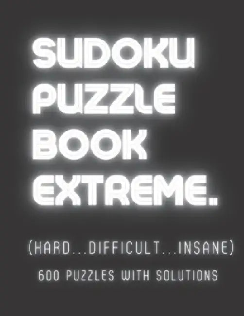 Sudoku Puzzle Book Extreme: HARD TO EXPERT SUDOKU, ( Hard, Difficult, Insane) 600 PUZZLES WITH SOLUTIONS, Perfect Gift for Seniors & Adults by Creative Quotes