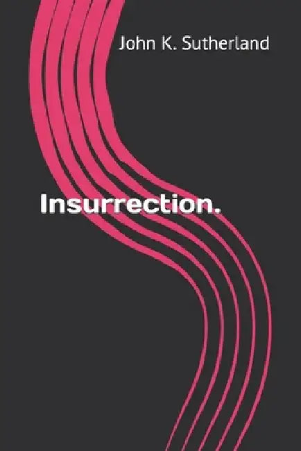 Insurrection. by John K. Sutherland