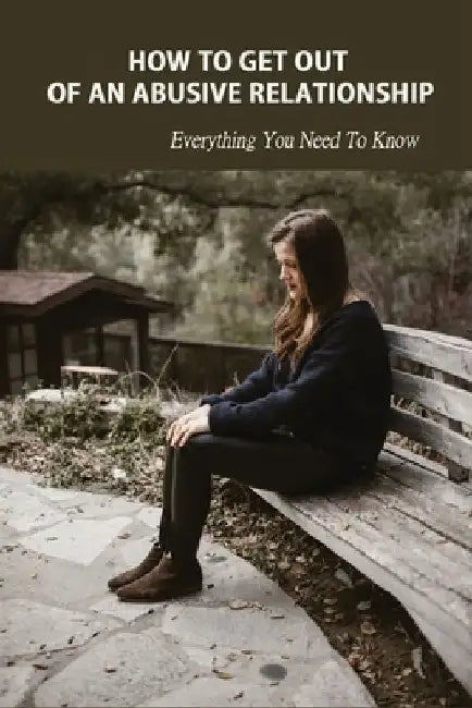 How To Get Out of An Abusive Relationship: Everything You Need To Know: Abuse Of Information by Samella Tarring