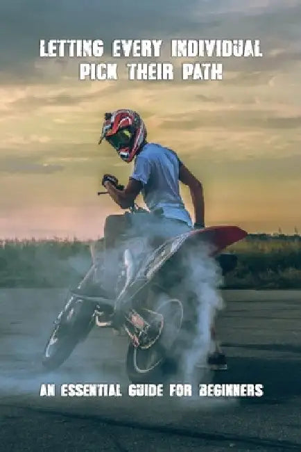 Letting Every Individual Pick Their Path: An Essential Guide For Beginners: Motorcycle License Class by Nelly McLemore