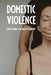 Domestic Violence: Everything You Need To Know: Types Of Domestic Violence by Gertha Debaets