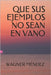 Que sus ejemplos no sean en vano by Méndez, Wagner
