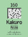 160 Kakuro Puzzles with solutions: Kakuro puzzle books - Have a Blast! by Depace'