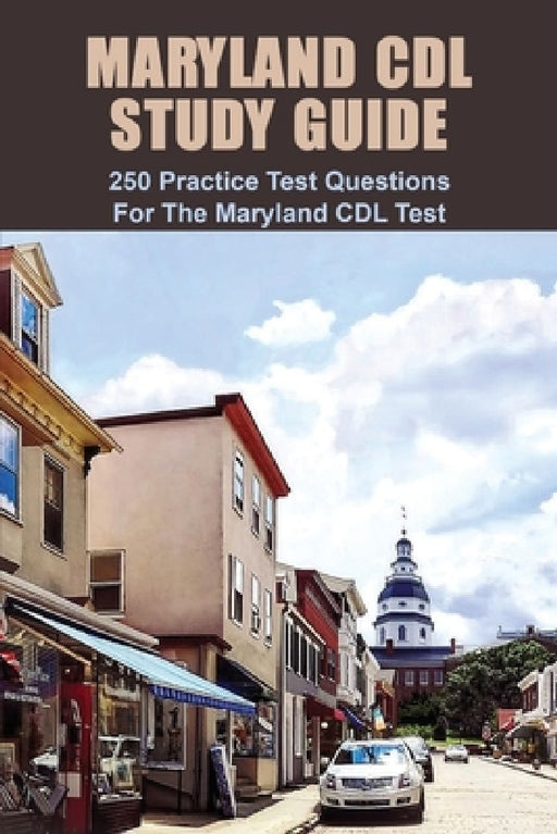 Maryland CDL Study Guide: 250 Practice Test Questions For The Maryland CDL Test: Maryland Driving Manual by Ricki Charrier