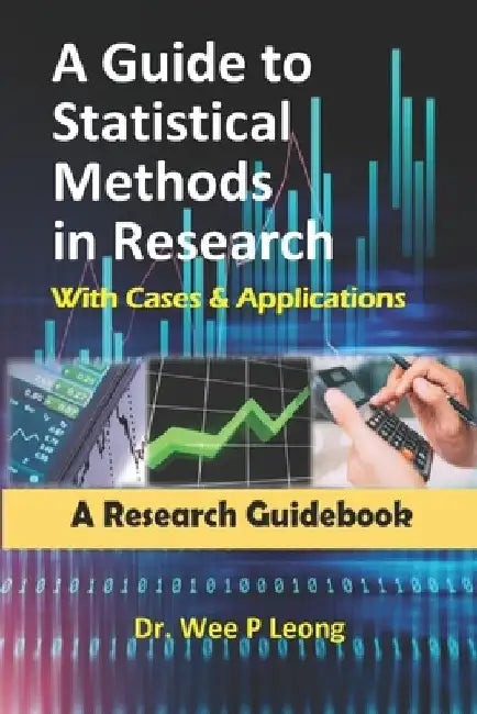 A Guide to Statistical Methods in Research with Cases & Applications: A Research Guidebook by Wee Phin Leong