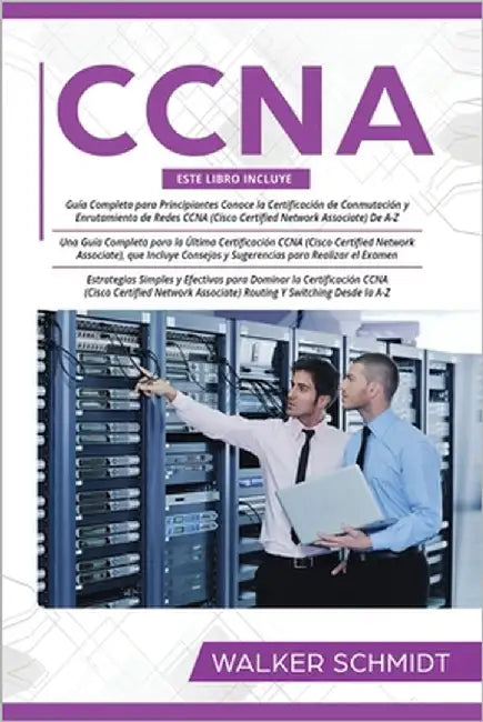 CCNA: Guía para principiantes 3 en 1+ Consejos para realizar el examen+ Estrategias sencillas y eficaces para aprender sobre by Schmidt, Walker