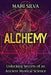 Alchemy: Unlocking Secrets of an Ancient Mystical Science by Mari Silva
