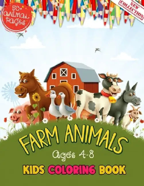 Farm Animals Kids Coloring Book Ages 4 to 8: 50 + Adorable Farm Animals (Cows, Rabbit, Duck, Pig, Goat, Chicken, Horse And Llamas) Illustrations For K by 52 Farming World