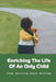 Enriching The Life Of An Only Child: Stop Worrying About Raising: Raising An Only Child by Josie Saul
