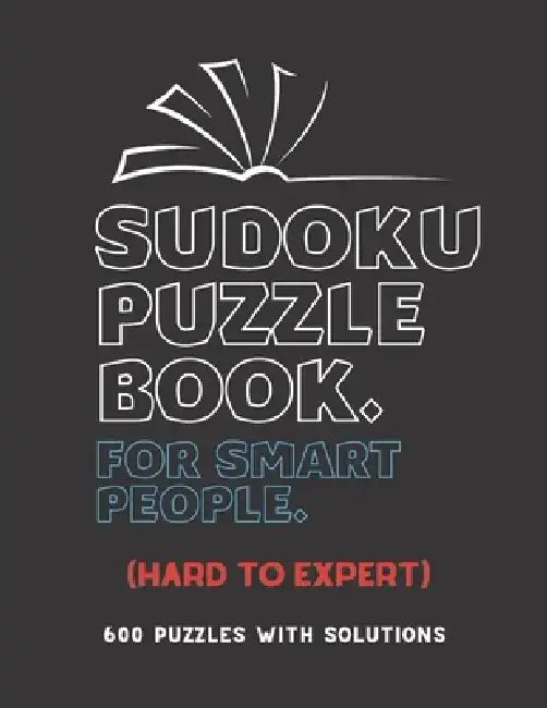 Sudoku Puzzle Book for Smart People: HARD TO EXPERT SUDOKU BOOK, For Seniors, Adults and Smart Kids, 600 Puzzles with Solutions, ( Hard, Difficult, In by Creative Quotes