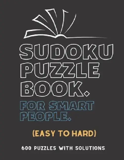 Sudoku Puzzle Book for Smart People: EASY TO HARD SUDOKU BOOK, 600 Puzzles with Solutions, ( Easy, Medium, Hard ) by Creative Quotes
