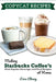 Copycat Recipes: Making Starbucks Coffee's Most Popular Beverage and Food Recipes at Home by Lina Chang