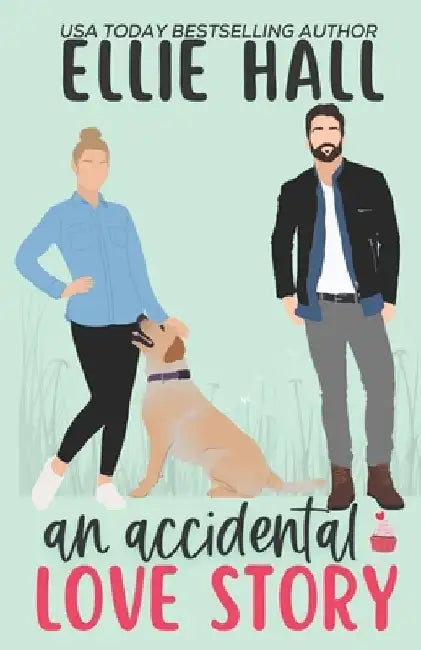 An Accidental Love Story: A sweet, heartwarming & uplifting romantic comedy by Ellie Hall