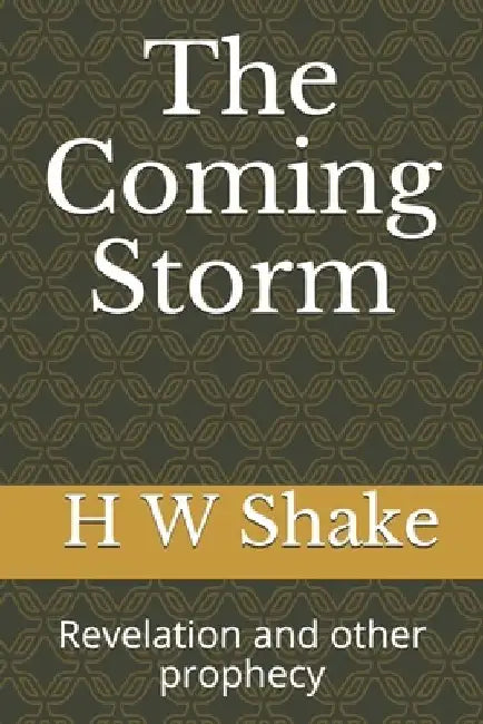 The Coming Storm: Revelation and other prophecy by H. W. Shake