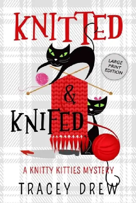 Knitted and Knifed: A Humorous & Heart-warming Cozy Mystery by Tracey Drew