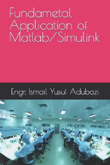 Fundametal Application of Matlab/Simulink by Engr Ismail Yusuf Adubazi