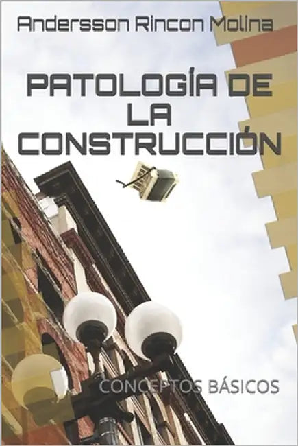 Patología de la Construcción: Conceptos Básicos by Rincon Molina, Andersson