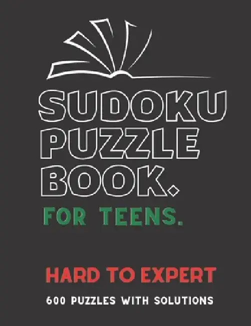 Sudoku Puzzle Book Teens: HARD TO EXPERT SUDOKU BOOK, For Teens, Smart Kids, 600 Puzzles with Solutions, ( Hard, Difficult, Insane ) by Creative Quotes