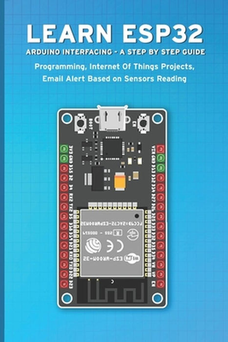 Learn Esp32 Arduino Interfacing - A Step by Step Guide: PROGRAMMING, Internet Of Things Projects, E by Sathish, Janani