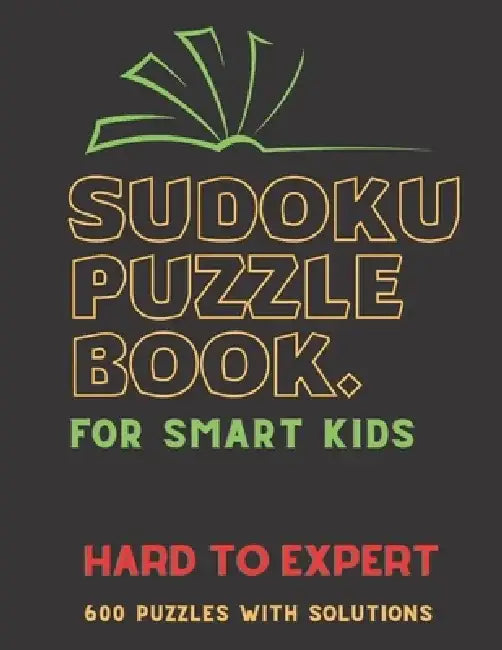Sudoku Puzzle Book for Smart Kids: HARD TO EXPERT SUDOKU BOOK, Smart Children ( Boys & Girls, 600 Puzzles with Solutions, ( Hard, Difficult, Insane ) by Creative Quotes