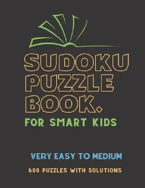 Sudoku Puzzle Book for Smart Kids: VERY EASY TO MEDIUM SUDOKU BOOK, For Smart Kids ( Girls & Boys ), 600 Puzzles with Solutions, ( Very Easy, Easy, Me by Creative Quotes