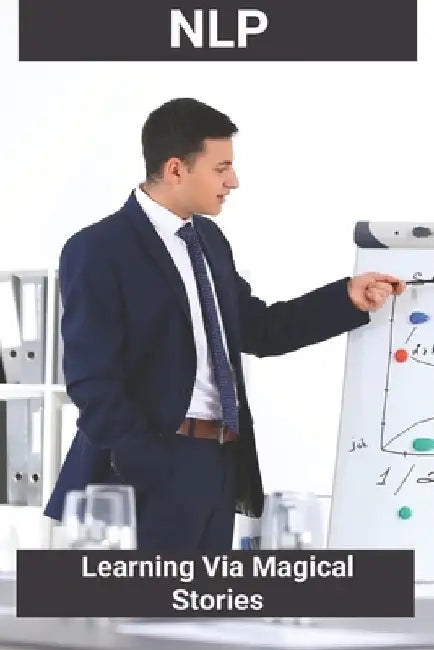 Nlp: Learning Via Magical Stories: Nlp Techniques by Grazyna Dingess