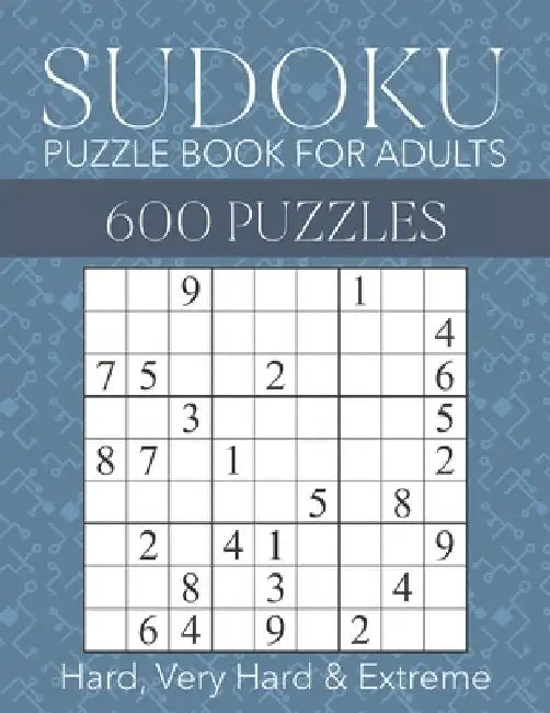 Sudoku Puzzle Book for Adults - 600 Puzzles - Hard, Very Hard & Extreme: Hard to Extreme Sudoku Puzzles with Full Solutions by Brainwhale