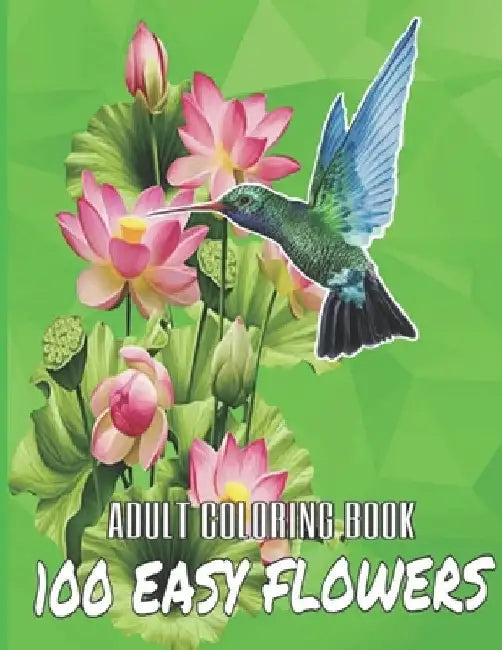 100 Easy Flowers Adult Coloring Book: Beautiful Flowers Coloring Pages with Large Print for Adult Relaxation - Perfect Coloring Book for Seniors by So Creator's