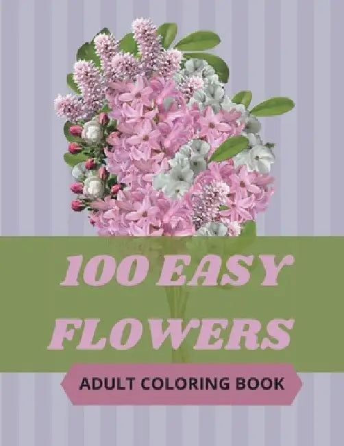 100 Easy Flowers Adult Coloring Book: Beautiful Flowers Coloring Pages with Large Print for Adult Relaxation - Perfect Coloring Book for Seniors by So Creator's